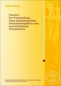 Trimurti. Zur Verwandlung eines inklusivistischen Dominanzbegriffs in eine monotheistische Trinitätslehre
