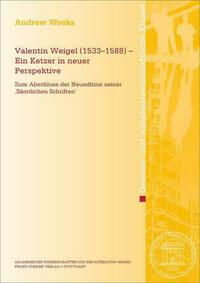 Valentin Weigel (1533–1588) – Ein Ketzer in neuer Perspektive