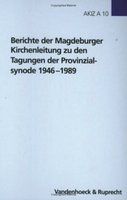 Berichte der Magdeburger Kirchenleitung zu den Tagungen der Provinzialsynode 1946–1989