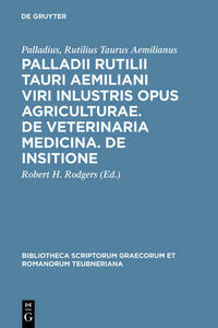 Palladii Rutilii Tauri Aemiliani viri inlustris opus agriculturae. De veterinaria medicina. De insitione