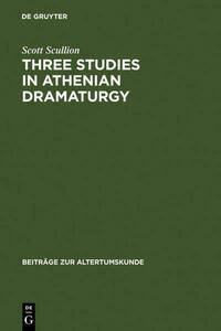 Three Studies in Athenian Dramaturgy