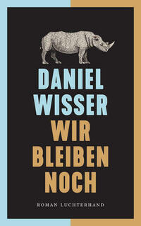Wir bleiben noch von Daniel Wisser