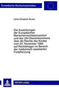Die Auswirkungen der Europaeischen Menschenrechtskonvention und des UN-Uebereinkommens ueber die Rechte des Kindes vom 20. November 1989 auf Rechtsfragen im Bereich der medizinisch assistierten Fortpflanzung