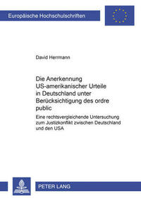 Die Anerkennung US-amerikanischer Urteile in Deutschland unter Beruecksichtigung des ordre public