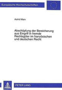 Abschoepfung der Bereicherung aus Eingriff in fremde Rechtsgueter im franzoesischen und deutschen Recht