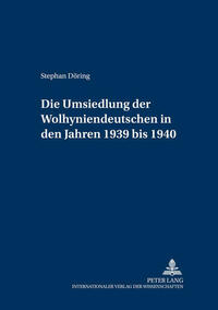 Die Umsiedlung der Wolhyniendeutschen in den Jahren 1939 bis 1940