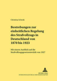 Bestrebungen zur einheitlichen Regelung des Strafvollzugs in Deutschland von 1870 bis 1923