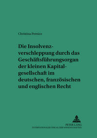 Die Insolvenzverschleppung durch das Geschaeftsfuehrungsorgan der kleinen Kapitalgesellschaft im deutschen, franzoesischen und englischen Recht