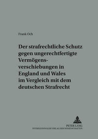 Der strafrechtliche Schutz gegen ungerechtfertigte Vermoegensverschiebungen in England und Wales im Vergleich mit dem deutschen Strafrecht