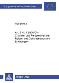 Art. 5 Nr. 1 EuGVO – Chancen und Perspektiven der Reform des Gerichtsstands am Erfuellungsort
