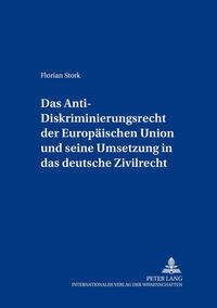 Das Anti-Diskriminierungsrecht der Europaeischen Union und seine Umsetzung in das deutsche Zivilrecht