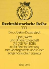 Spiel, Wette und Differenzgeschaeft (§§ 762-764 BGB) in der Rechtsprechung des Reichsgerichts und in der zeitgenoessischen Literatur