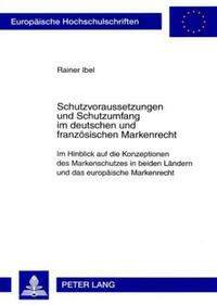Schutzvoraussetzungen und Schutzumfang im deutschen und franzoesischen Markenrecht