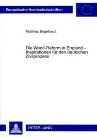 Die Woolf-Reform in England – Inspirationen fuer den deutschen Zivilprozess