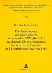 Die Anerkennung von Gesellschaften unter Artikel XXV Abs. 5 S. 2 des deutsch-US-amerikanischen Freundschafts-, Handels- und Schifffahrtsvertrags von 1954