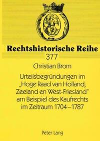 Urteilsbegruendungen im «Hoge Raad van Holland, Zeeland en West-Friesland» am Beispiel des Kaufrechts im Zeitraum 1704-1787