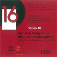 Series 16: Epic Folk Songs from Bosnia and Herzegovina. The Collection of Matija Murko (1912, 1913)