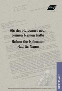 Als der Holocaust noch keinen Namen hatte / Before the Holocaust had its Name