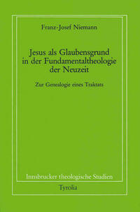Jesus als Glaubensgrund in der Fundamentaltheologie der Neuzeit
