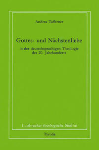 Gottes- und Nächstenliebe in der deutschsprachigen Theologie des 20. Jahrhunderts