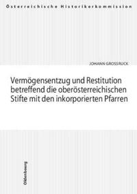 Vermögensentzug und Restitution betreffend die oberösterreichischen Stifte mit den inkorporierten Pfarren