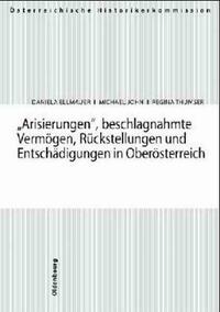 Arisierungen, beschlagnahmte Vermögen, Rückstellungen und Entschädigungen in Oberösterreich