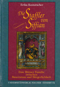 Die Staffler von Siffian. Eine Rittner Familie zwischen Bauerntum und Bürgerlichkeit (1334-1914)