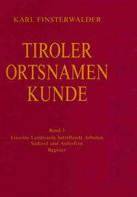 Tiroler Ortsnamenkunde Band 3: Einzelne Landesteile betreffende Arbeiten: Südtirol und Außerfern