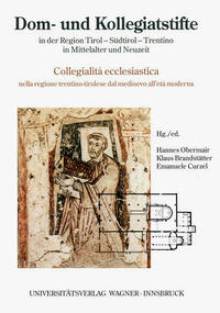 Dom- und Kollegiatstifte in der Region Tirol - Südtirol - Trentino in Mittelalter und Neuzeit / Collegialità ecclesiastica nella regione trentino-tirolese dal medioevo all´età moderna