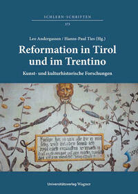 Reformation in Tirol und im Trentino. Kunst- und kulturhistorische Forschungen / Riforma protestante in Tirolo e in Trentino. Studi di storia dell’arte e di storia culturale