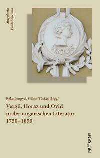 Vergil, Horaz und Ovid in der ungarischen Literatur 1750‒1850