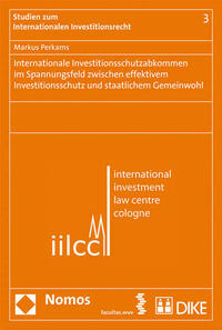 Internationale Investitionsschutzabkommen im Spannungsfeld zwischen effektivem Investitionsschutz und staatlichem Gemeinwohl