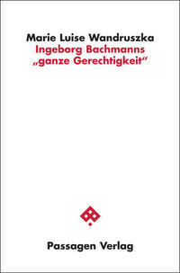 Ingeborg Bachmanns "ganze Gerechtigkeit"