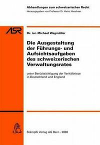 Die Ausgestaltung der Führungs- und Aufsichtsaufgaben des schweizerischen Verwaltungsrates