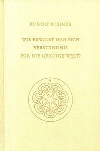 Wie erwirbt man sich Verständnis für die geistige Welt?