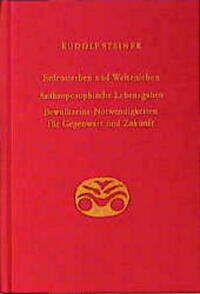 Erdensterben und Weltenleben. Anthroposophische Lebensgaben. Bewusstseins-Notwendigkeiten für Gegenwart und Zukunft
