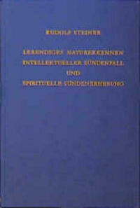 Lebendiges Naturerkennen. Intellektueller Sündenfall und spirituelle Sündenerhebung