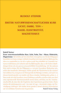 Erster Naturwissenschaftlicher Kurs: Licht, Farbe, Ton - Masse, Elektrizität, Magnetismus