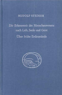 Die Erkenntnis des Menschenwesens nach Leib, Seele und Geist. Über frühe Erdzustände