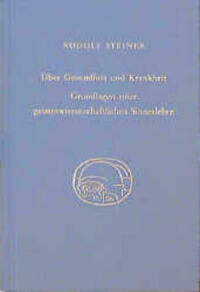 Über Gesundheit und Krankheit. Grundlagen einer geiteswissenschaftlichen Sinneslehre