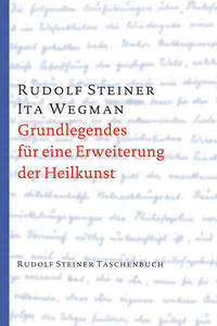 Grundlegendes für eine Erweiterung der Heilkunst nach geisteswissenschaftlichen Erkenntnissen
