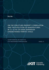On the structure-property correlation and the evolution of Nanofeatures in 12-13.5% Cr oxide dispersion strengthened ferritic steels