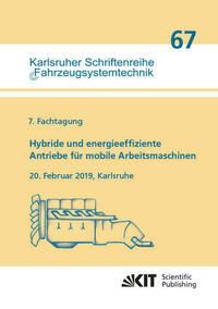 Hybride und energieeffiziente Antriebe für mobile Arbeitsmaschinen : 7. Fachtagung, 20. Februar 2019, Karlsruhe