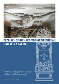 Erzbischof Richard von Greiffenklau und sein Grabmal