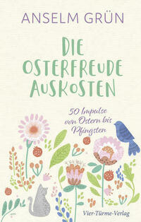 Die Osterfreude auskosten von Anselm Grün