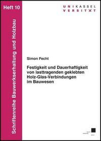 Festigkeit und Dauerhaftigkeit von lasttragenden geklebten Holz-Glas-Verbindungen im Bauwesen