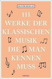 111 Werke der klassischen Musik, die man kennen muss