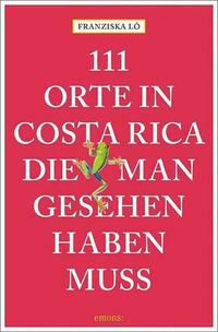 111 Orte in Costa Rica, die man gesehen haben muss