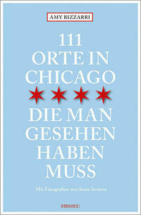 111 Orte in Chicago, die man gesehen haben muss