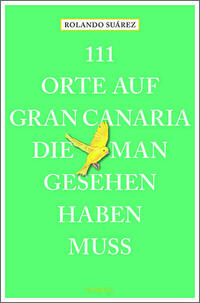 111 Orte auf Gran Canaria, die man gesehen haben muss
